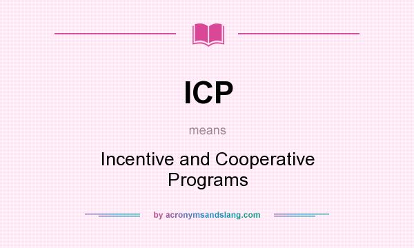 What does ICP mean? It stands for Incentive and Cooperative Programs