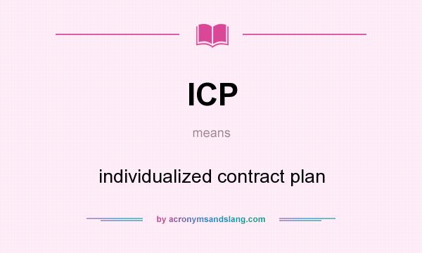 What does ICP mean? It stands for individualized contract plan