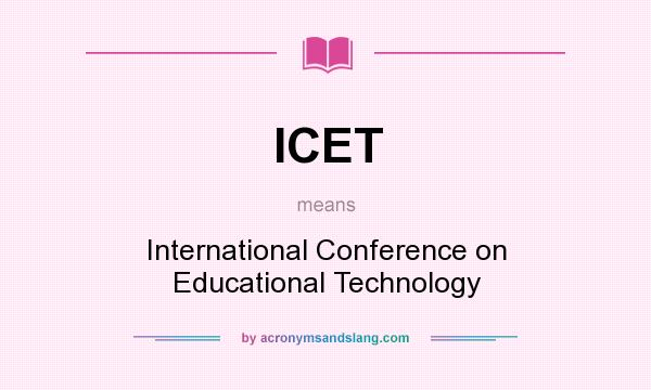 What does ICET mean? It stands for International Conference on Educational Technology