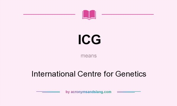 What does ICG mean? It stands for International Centre for Genetics
