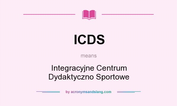 What does ICDS mean? It stands for Integracyjne Centrum Dydaktyczno Sportowe