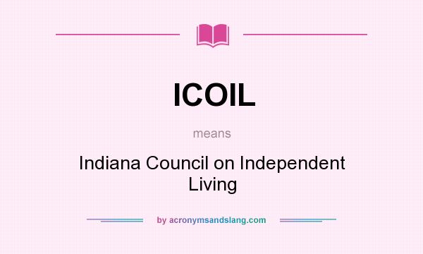 What does ICOIL mean? It stands for Indiana Council on Independent Living