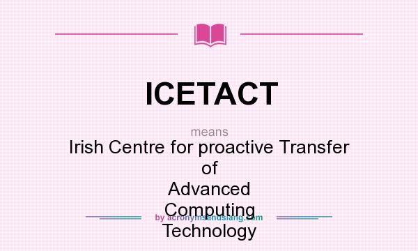 What does ICETACT mean? It stands for Irish Centre for proactive Transfer of Advanced Computing Technology