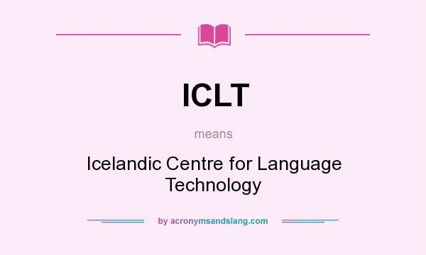 What does ICLT mean? It stands for Icelandic Centre for Language Technology