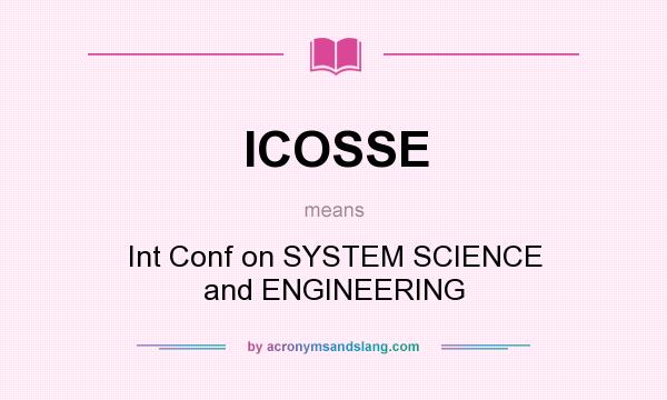 What does ICOSSE mean? It stands for Int Conf on SYSTEM SCIENCE and ENGINEERING