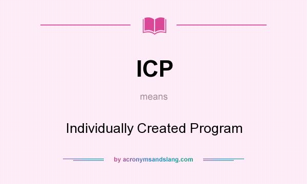 What does ICP mean? It stands for Individually Created Program