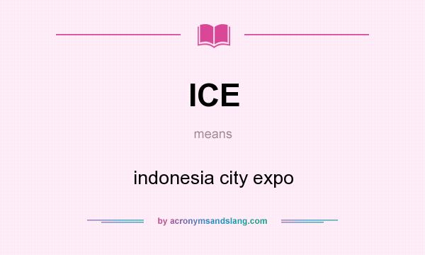 What does ICE mean? It stands for indonesia city expo