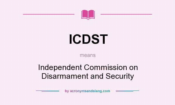 What does ICDST mean? It stands for Independent Commission on Disarmament and Security