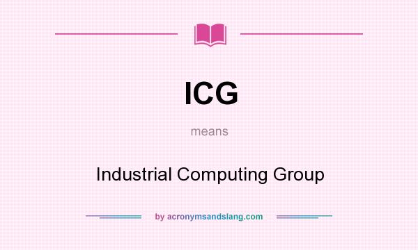 What does ICG mean? It stands for Industrial Computing Group