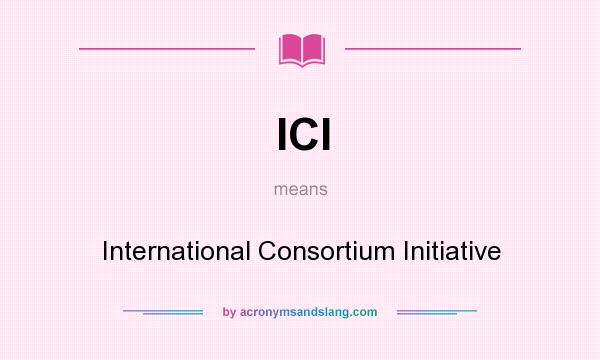 What does ICI mean? It stands for International Consortium Initiative
