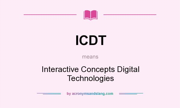 What does ICDT mean? It stands for Interactive Concepts Digital Technologies