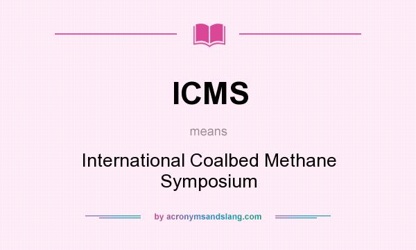 What does ICMS mean? It stands for International Coalbed Methane Symposium