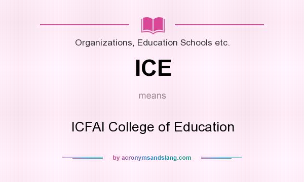 What does ICE mean? It stands for ICFAI College of Education