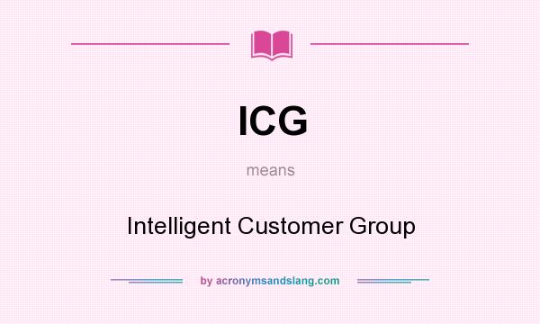 What does ICG mean? It stands for Intelligent Customer Group