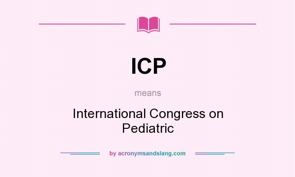 What does ICP mean? It stands for International Congress on Pediatric