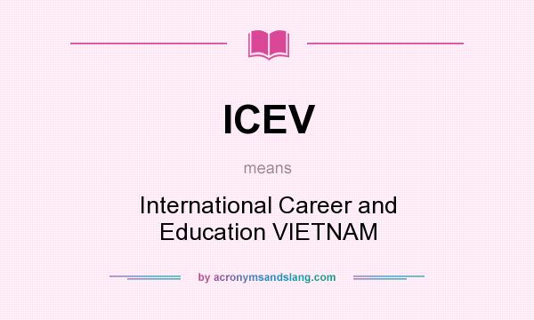 What does ICEV mean? It stands for International Career and Education VIETNAM