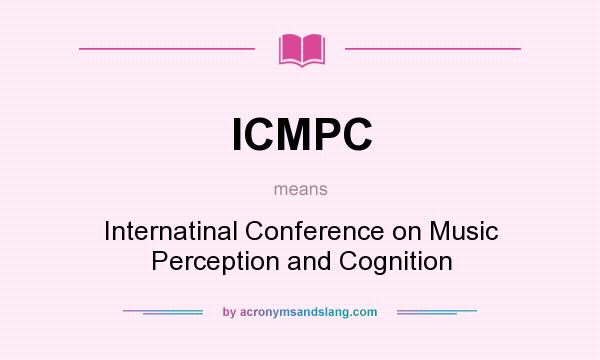 What does ICMPC mean? It stands for Internatinal Conference on Music Perception and Cognition