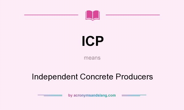 What does ICP mean? It stands for Independent Concrete Producers