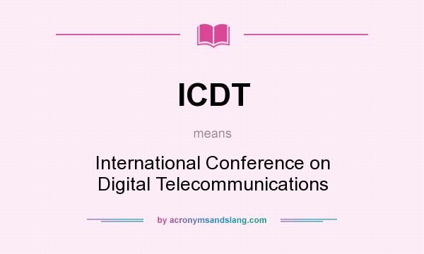 What does ICDT mean? It stands for International Conference on Digital Telecommunications