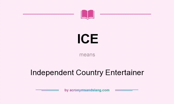 What does ICE mean? It stands for Independent Country Entertainer