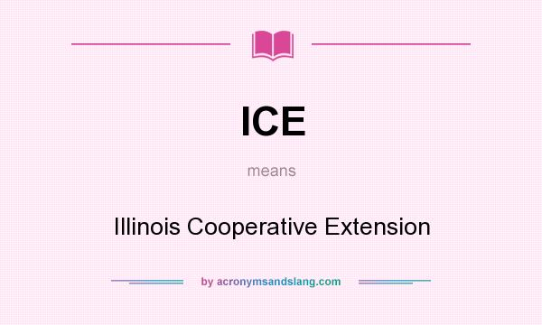 What does ICE mean? It stands for Illinois Cooperative Extension