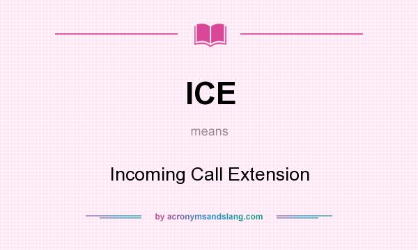 What does ICE mean? It stands for Incoming Call Extension