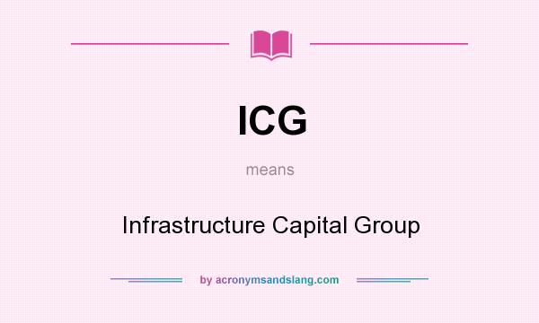 What does ICG mean? It stands for Infrastructure Capital Group