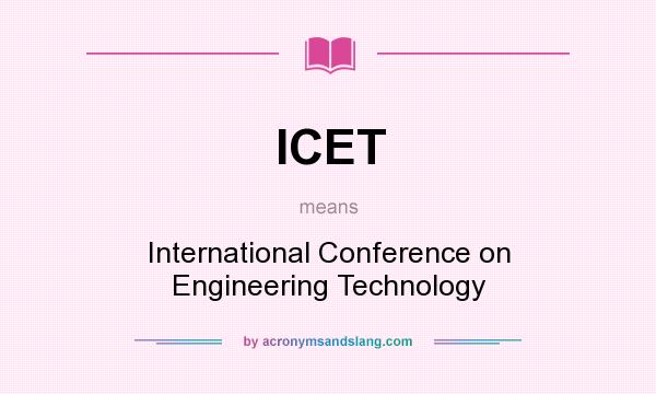 What does ICET mean? It stands for International Conference on Engineering Technology