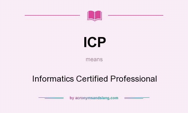 What does ICP mean? It stands for Informatics Certified Professional