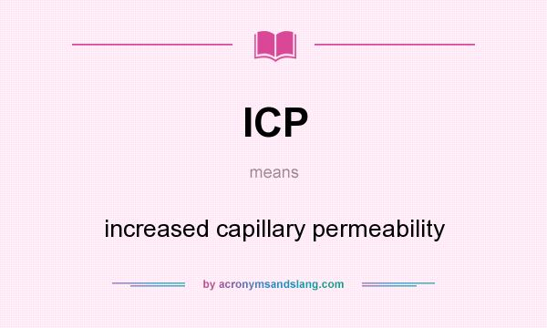 What does ICP mean? It stands for increased capillary permeability
