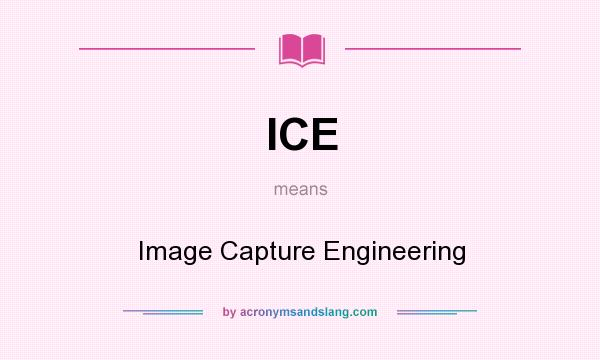 What does ICE mean? It stands for Image Capture Engineering