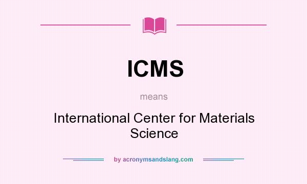 What does ICMS mean? It stands for International Center for Materials Science