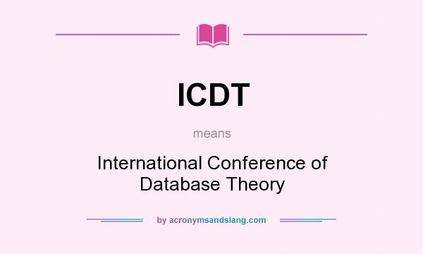 What does ICDT mean? It stands for International Conference of Database Theory