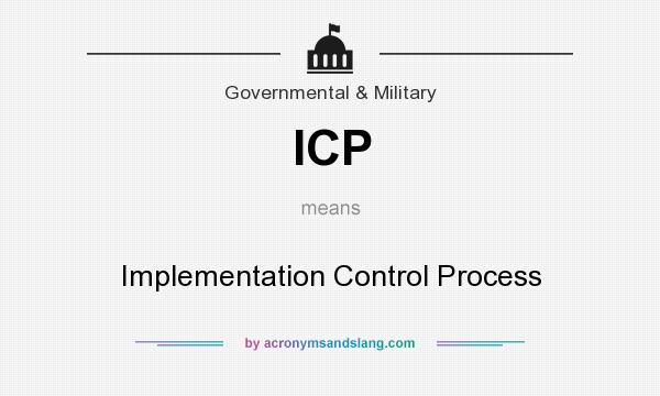 What does ICP mean? It stands for Implementation Control Process