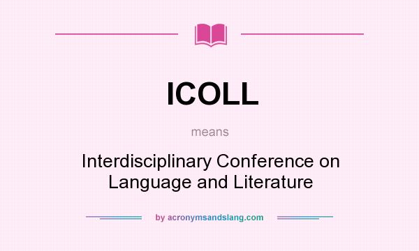 What does ICOLL mean? It stands for Interdisciplinary Conference on Language and Literature