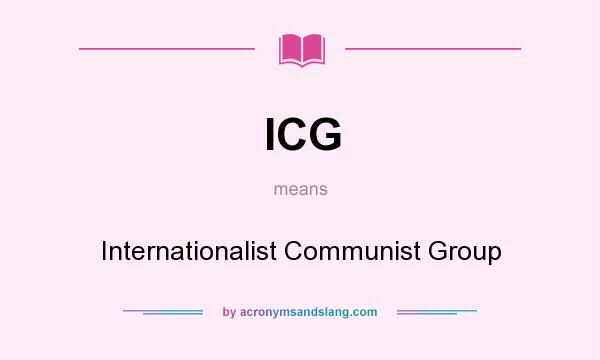 What does ICG mean? It stands for Internationalist Communist Group