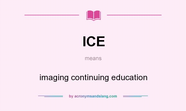 What does ICE mean? It stands for imaging continuing education