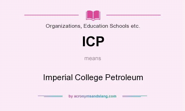 What does ICP mean? It stands for Imperial College Petroleum