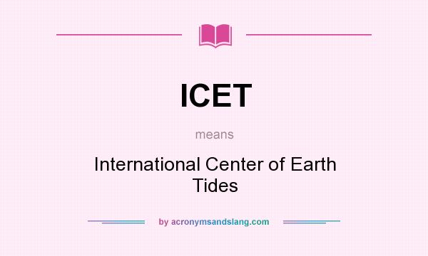 What does ICET mean? It stands for International Center of Earth Tides