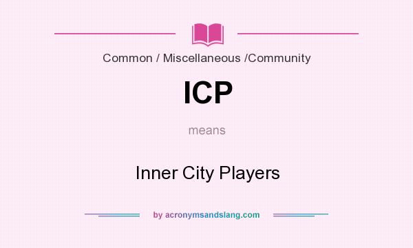 What does ICP mean? It stands for Inner City Players