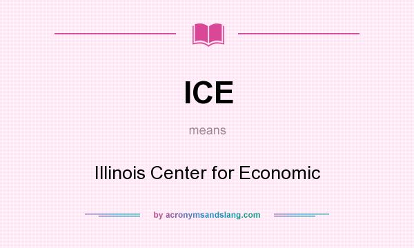 What does ICE mean? It stands for Illinois Center for Economic
