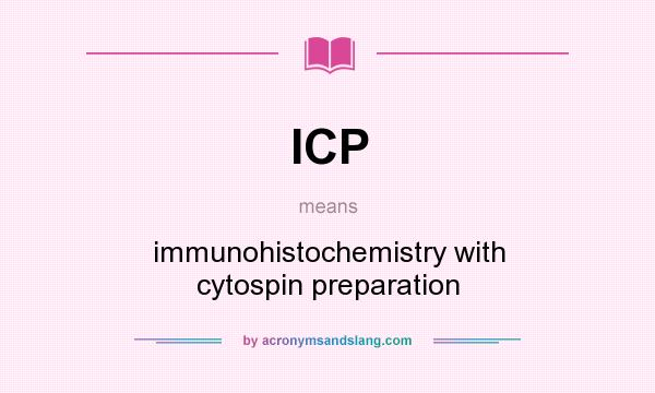 What does ICP mean? It stands for immunohistochemistry with cytospin preparation