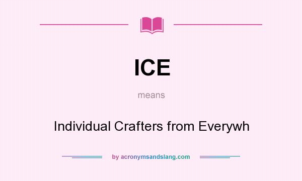 What does ICE mean? It stands for Individual Crafters from Everywh