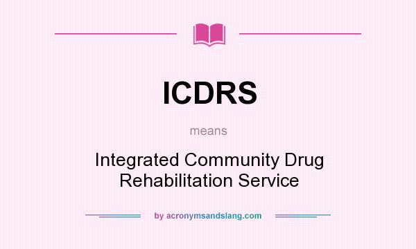 What does ICDRS mean? It stands for Integrated Community Drug Rehabilitation Service