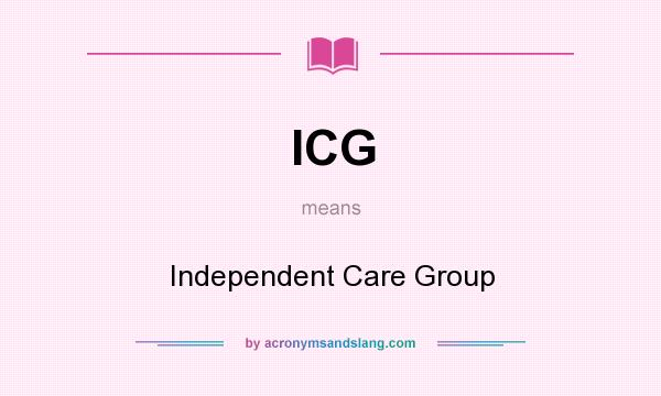 What does ICG mean? It stands for Independent Care Group