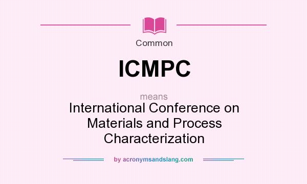 What does ICMPC mean? It stands for International Conference on Materials and Process Characterization