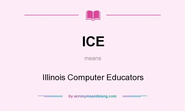 What does ICE mean? It stands for Illinois Computer Educators
