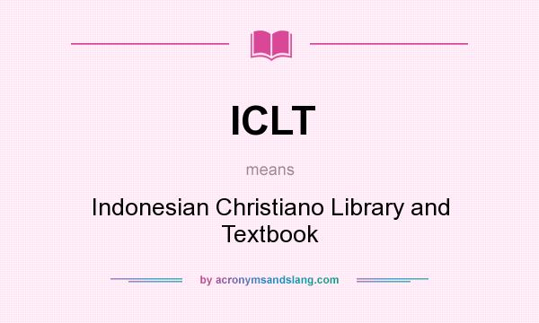What does ICLT mean? It stands for Indonesian Christiano Library and Textbook