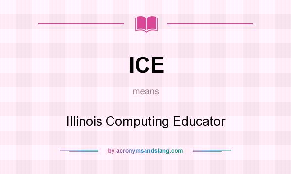 What does ICE mean? It stands for Illinois Computing Educator