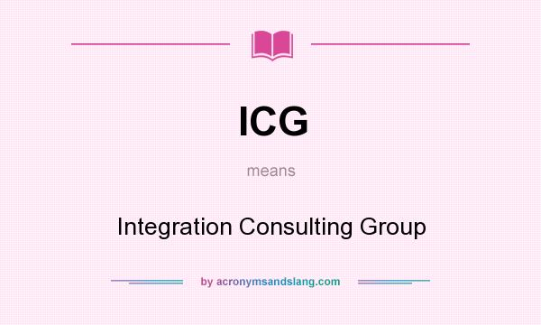 What does ICG mean? It stands for Integration Consulting Group